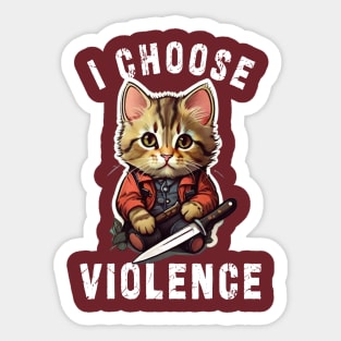 I CHOOSE VIOLENCE  Cat: Funny design for cats lover Sticker